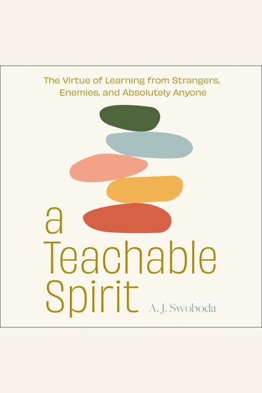 A Teachable Spirit - The Virtue of Learning from Strangers Enemies and Absolutely Anyone - cover