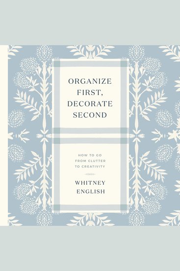 Organize First Decorate Second - How to Go from Clutter to Creativity - cover