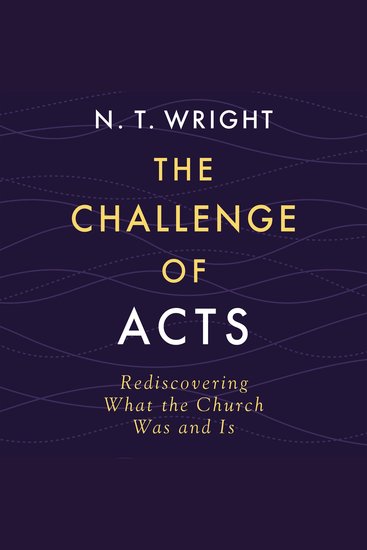 The Challenge of Acts - Rediscovering What the Church Was and Is - cover