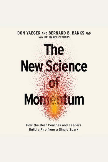 The New Science of Momentum - How the Best Coaches and Leaders Build a Fire from a Single Spark - cover
