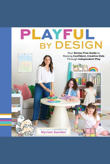 Playful by Design - Your Stress-Free Guide to Raising Confident Creative Kids through Independent Play – Reduce Parenting Stress and Declutter Your Home with Organizing Tips – Best Gifts for Parents - cover