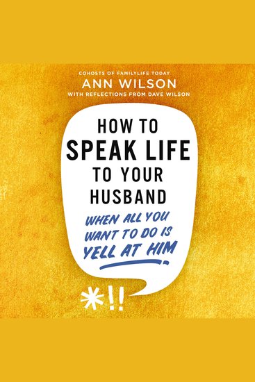 How to Speak Life to Your Husband - When All You Want to Do Is Yell at Him - cover