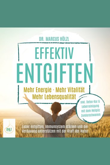 Effektiv entgiften: Mehr Energie Mehr Vitalität Mehr Lebensqualität – Leber entgiften Immunsystem stärken und die Verdauung unterstützen mit der Kraft der Natur - cover