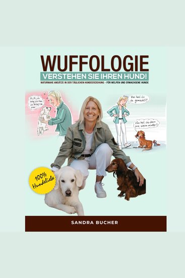 WUFFOLOGIE - Verstehen Sie Ihren Hund - Naturnahe Ansätze in der täglichen Hundeerziehung - Für Welpen und Erwachsene Hunde - cover