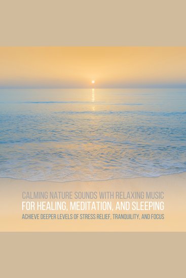 Calming Nature Sounds with Relaxing Music for Stress Relief Meditation Sleeping - Achieve Deeper Levels of Healing Tranquility Focus - cover