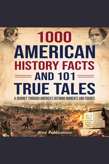 1000 American History Facts and 101 True Tales: A Journey Through America's Defining Moments and Figures - cover
