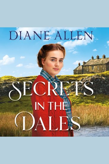 Secrets in the Dales - A Heartfelt Yorkshire-set Novel about Family Love and Loyalty in the Second World War - cover