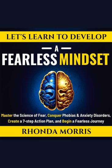 Let's Learn to Develop A Fearless Mindset - Master the Science of Fear Conquer Phobias & Anxiety Disorders Create a 7-step Action Plan and Begin a Fearless Journey - cover