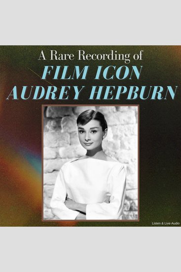A Rare Recording of Film Icon Audrey Hepburn - cover