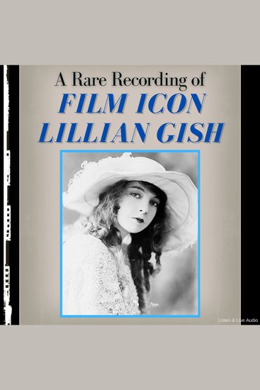 A Rare Recording of Film Icon Lillian Gish - cover