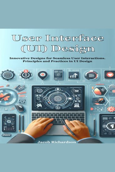 User Interface (UI) Design - Innovative Designs for Seamless User Interactions Principles and Practices in UI Design - cover