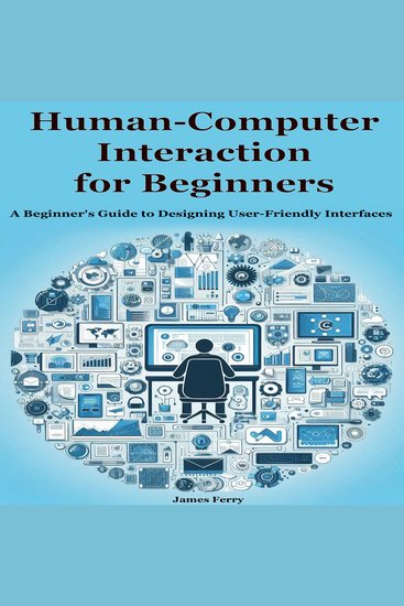 Human-Computer Interaction for Beginners - A Beginner's Guide to Designing User-Friendly Interfaces - cover