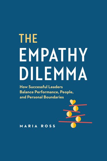 The Empathy Dilemma - How Successful Leaders Balance Performance People and Personal Boundaries - cover