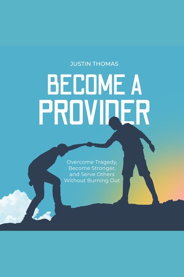 Become a Provider - Overcome Tragedy Become Stronger and Serve Others Without Burning Out - cover