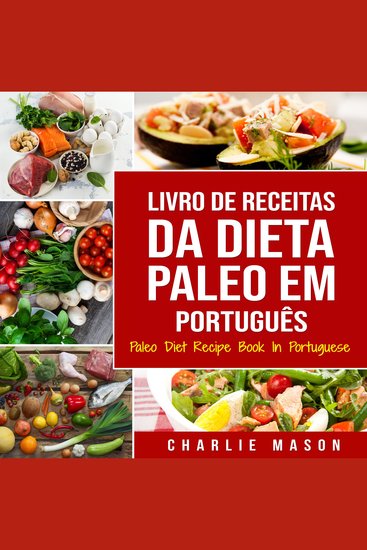 Livro de Receitas da Dieta Paleo Em português Paleo Diet Recipe Book In Portuguese: Um Guia Rápido para Receitas Paleo Deliciosas - cover