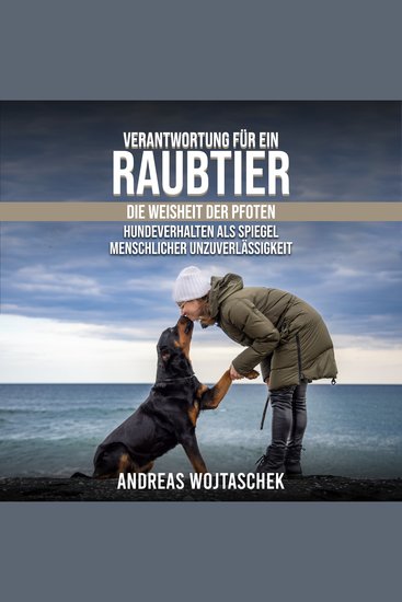 Verantwortung für ein Raubtier - Die Weisheit der Pfoten - Hundeverhalten als Spiegel menschlicher Unzuverlässigkeit - cover