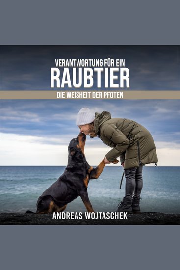 Verantwortung für ein Raubtier - Die Weisheit der Pfoten - Wie ein Rottweiler mich lehrte ein besserer Mensch zu werden - cover