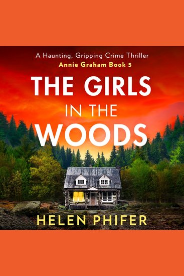 Girls In The Woods The: The stunning fifth book in the police procedural serial killer crime thriller series from the bestselling author of One Left Alive! (The Annie Graham crime series Book 5) - cover