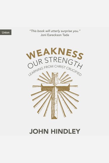 Weakness Our Strength - Learning From Christ Crucified - cover