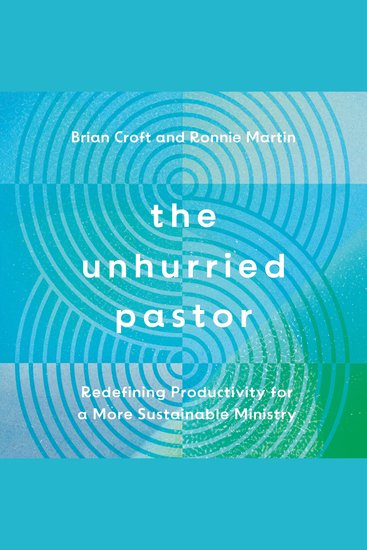 The Unhurried Pastor - Redefining Productivity for a More Sustainable Ministry - cover