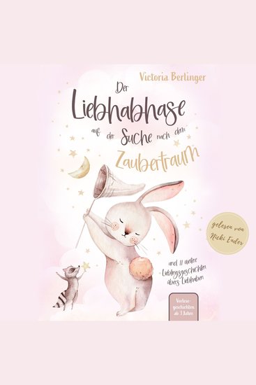 Lieblingsgeschichten übers Liebhaben - Der Liebhabhase auf der Suche nach dem Zaubertraum! - Das besondere Kinderbuch mit wunderschönen Vorlesegeschichten - cover