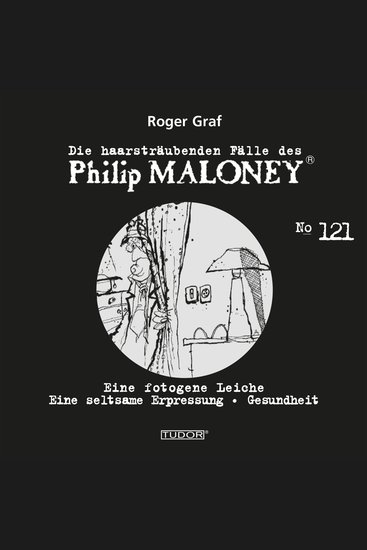 Die haarsträubenden Fälle des Philip Maloney No121 - Eine fotogene Leiche Eine seltsame Erpressung Gesundheit - cover