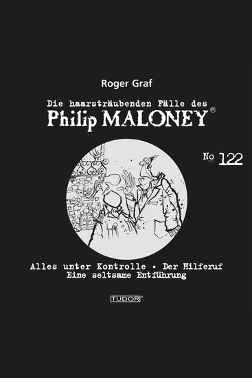 Die haarsträubenden Fälle des Philip Maloney No122 - Alles unter Kontrolle Der Hilferuf Eine seltsame Entführung - cover