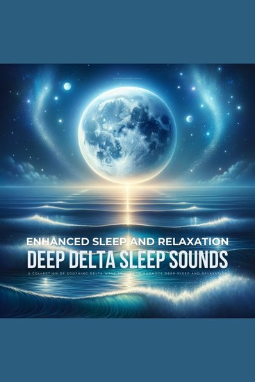 Enhanced Sleep and Relaxation: Deep Delta Sleep Sounds - Transform Your Sleep with the Ultimate Delta Wave Experience - cover