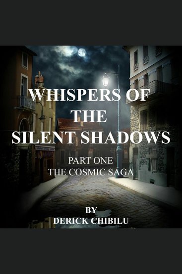 Whispers of the Silent Shadows: The Cosmic Saga - Part One - The Cosmic Saga - cover