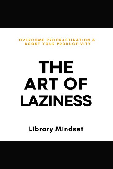 The Art of Laziness - Overcome Procrastination & Improve Your Productivity - cover
