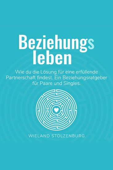 Beziehungsleben - Wie du die Lösung für eine erfüllende Partnerschaft findest - cover