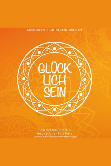Glücklich sein - Geschichten Zitate & Inspirationen fürs Herz - cover
