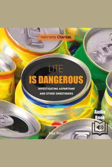Lite is Dangerous - Investigating Aspartame and Other Sweeteners - cover