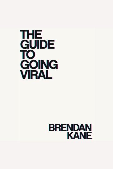 The Guide to Going Viral - The Art and Science of Succeeding on Social Media - cover