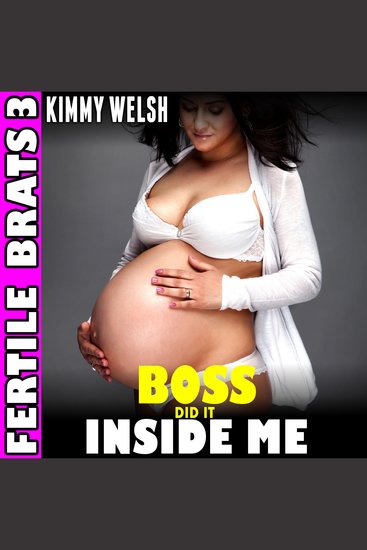 Boss Did It Inside Me The: Fertile Brats 3 (Breeding Erotica) - cover
