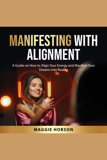 Manifesting with Alignment - A Guide on How to Align Your Energy and Manifest Your Dreams into Reality - cover