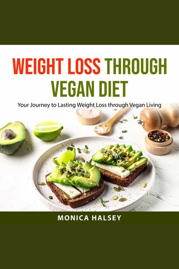 Weight Loss Through Vegan Diet - Your Journey to Lasting Weight Loss through Vegan Living - cover