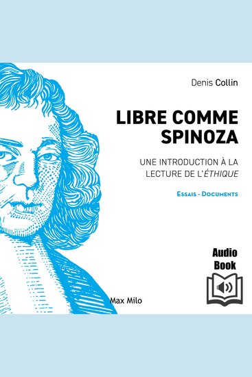 Libre comme Spinoza: Une introduction à la lecture de l'éthique - Une introduction à la lecture de l’Éthique - cover