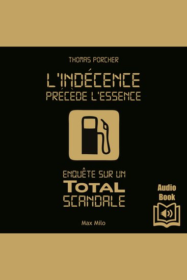 L'indécence précède l'essence - Enquête sur un Total scandale - cover