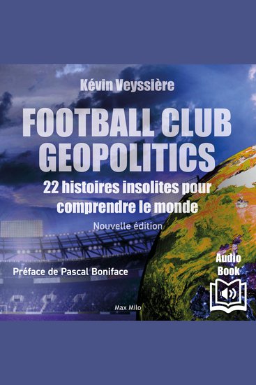 Football Club Geopolitics - Nouvelle édition - 22 histoires insolites pour comprendre le monde - cover