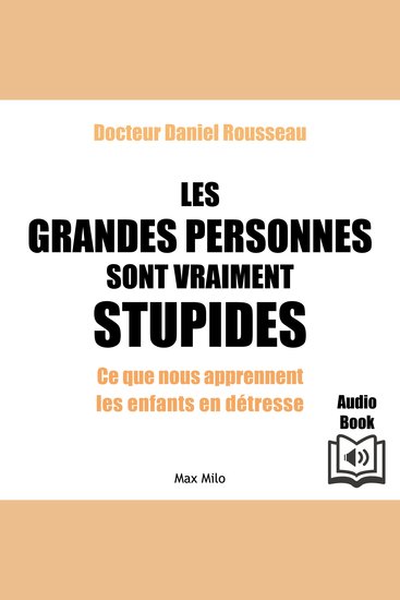 Les grandes personnes sont vraiment stupides - Ce que nous apprennent les enfants en détresse - cover