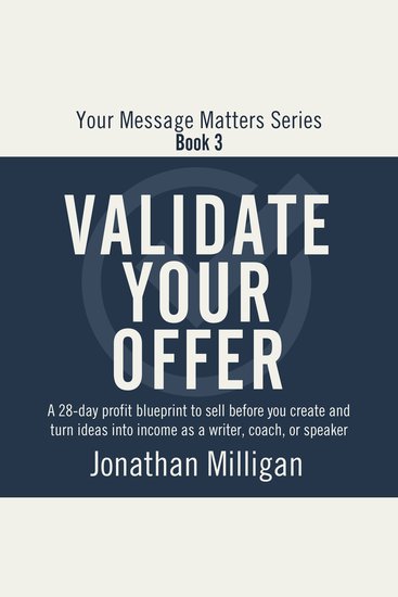 Validate Your Offer - A 28-Day Profit Blueprint to Sell Before You Create and Turn Ideas into Income as a Writer Coach or Speaker - cover