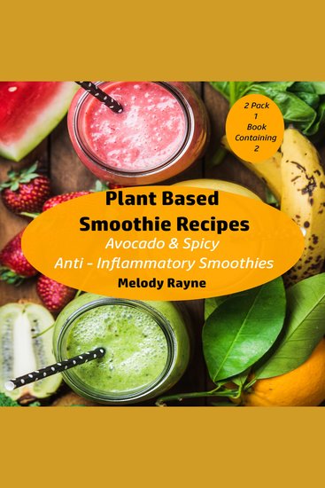 Plant Based Smoothie Recipes : 2 Pack - Avocado & Spicy Anti – Inflammatory Smoothies - cover