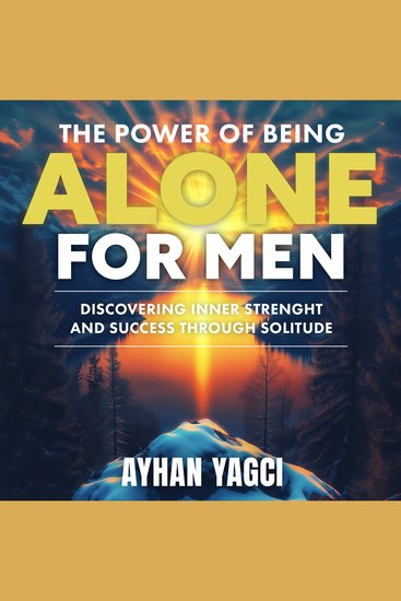 The Power of Being Alone for Men - Discovering Inner Strength and Success Through Solitude - cover