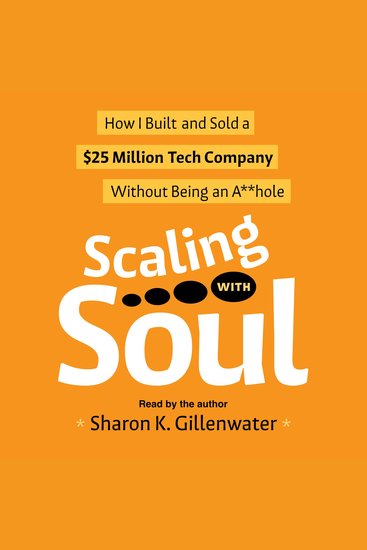 Scaling with Soul - How I Built and Sold a $25 Million Tech Company Without Being an A**hole - cover