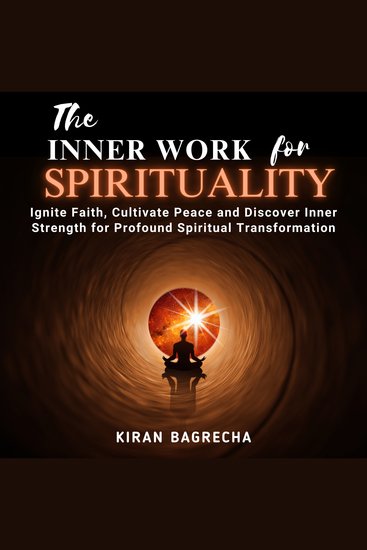 The Inner Work For Spirituality - Ignite Faith Cultivate Peace and Discover Inner Strength for Profound Spiritual Transformation - cover