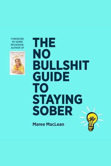 The No Bullshit Guide to Staying Sober - What happens if you give up the booze for good? - cover