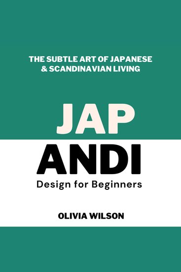 Japandi Design for Beginners - The Subtle Art of Japanese & Scandinavian Living - cover
