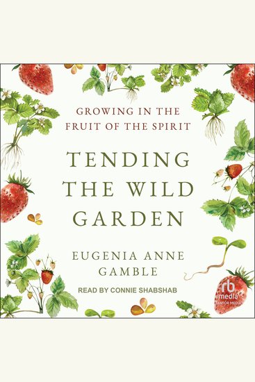Tending the Wild Garden - Growing in the Fruit of the Spirit - cover