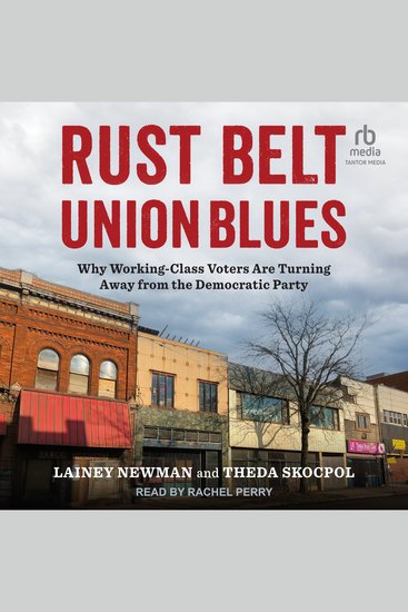 Rust Belt Union Blues - Why Working-Class Voters Are Turning Away from the Democratic Party - cover